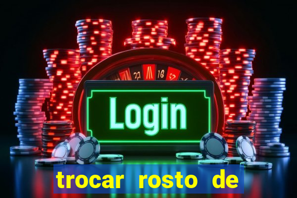 trocar rosto de video online